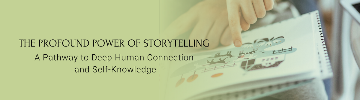 The Profound Power of Storytelling: A Pathway to Deep Human Connection